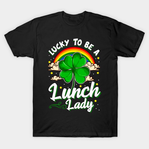 St Patricks Day Happy to Be A Lunch Lady Funny Gift Design T-Shirt by Dr_Squirrel